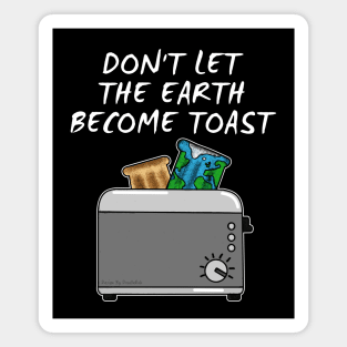 Earth Day, Don't Let The Earth Become Toast Magnet